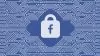 Facebook, i consigli sulla Privacy per il Data Privacy Day